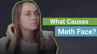 What Causes Meth Face?