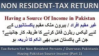 Tax Return For Non-Resident Persons / Overseas Pakistanis Having Pakistan Source Income (Part 1)|Fbr