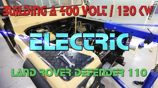 Building a 400 Volt / 120 Kw EV Electric Land Rover 110 Defender