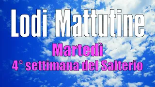 Lodi Mattutine, MARTEDÌ 28 MAGGIO  4° Settimana del Salterio