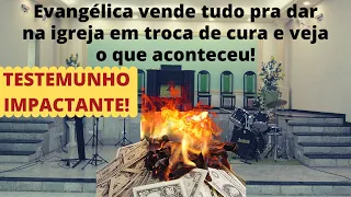 Evangélica vende tudo e dar na igreja em troca de cura e veja o que aconteceu, como Deus é tremendo!