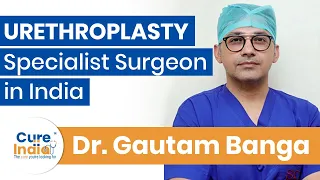 Urethroplasty explained by Dr. Gautam Banga | Leading Urologist, Andrologist in India