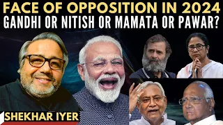 Shekhar Iyer I Face of Opposition in 2024 I Gandhi or Nitish or Mamata or Pawar?