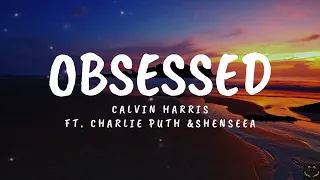 Calvin Harris - Obsessed ft Charlie Puth & Shenseea (Lyrics) 1 Hour