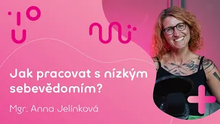 Jak pracovat s nízkým sebevědomím? | Mgr. Anna Jelínková