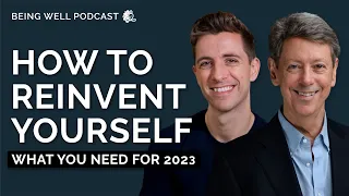 How to Reinvent Yourself (in 2023) | Being Well Podcast