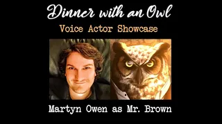 Dinner with an Owl Voice Acting Showcase - 02 Martyn Owen as Mr. Brown