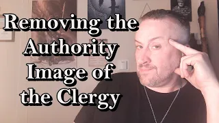 Removing the Authority Image of Clergy (Seeing Behind the Religious Curtain - Part 2)