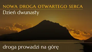 Dwunasty dzień nowej drogi otwartego serca - droga prowadzi na górę