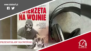 Przemysław Słowiński o książce "Zwierzęta na wojnie"