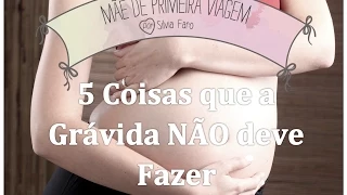 ❌ 5 Coisas que a Grávida NÃO Deve Fazer - Mãe De Primeira Viagem #57