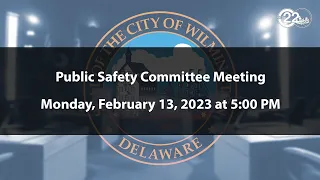 Public Safety Committee Meeting  | 2/13/2023