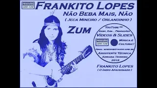 Frankito Lopes - Não Beba Mais, Não - Gero_Zum...