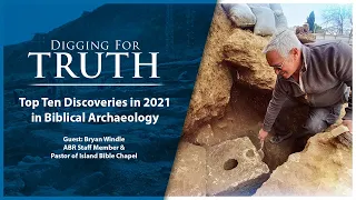 Top Ten Discoveries in 2021 in Biblical Archaeology: Digging for Truth Episode 156