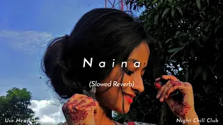Naina - Arijit Singh | Pritam | Slowed Reverb | Night Chill Club