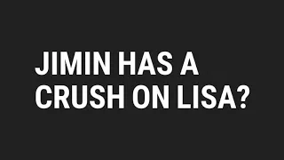 JIMIN HAS A CRUSH ON LISA PART 2