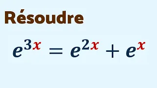 RÉSOUDRE e³ˣ = e²ˣ + eˣ