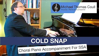 Cold Snap [Shortened Version] - SSA Choral Piano Accompaniment performed by Michael Coull