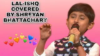 Lal ishq- shreyan bhattachary sa re ga ma pa lil champ