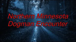 Northern Minnesota Dogman Encounter - Dogman Encounters Episode 507