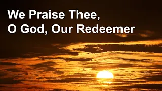 We Praise Thee, O God, Our Redeemer (SUBLIME a cappella hymn)