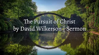 David Wilkerson - The Pursuit of Christ | New Sermon - Must Hear