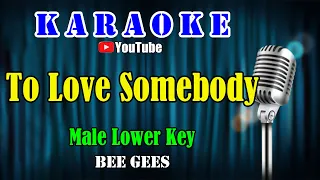 TO LOVE SOMEBODY - Bee Gees [ KARAOKE HQ ] Nada Pria ( Male Lower Key )