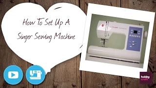 How to Set Up a Singer Sewing Machine | Hobbycraft