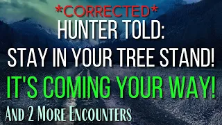**CORRECTED** Hunter Gets Told: "Bigfoot's Coming Your Way!" And 2 More Encounters with Bigfoot!