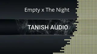 Empty x The Night|TANISH AUDIO|DJ LIFE|MASHUP|REMIXES|Extended Mix|ORIGINAL MIX|