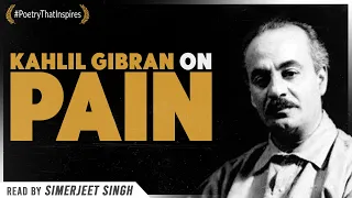 Kahlil Gibran on Pain | Inspirational Poem by Simerjeet Singh