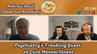 Andrew Scull - Psychiatry's Troubling Quest to Cure Mental Illness | STM Podcast #144