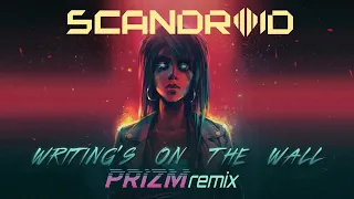 Scandroid - Writing's On The Wall (PRIZM Remix)