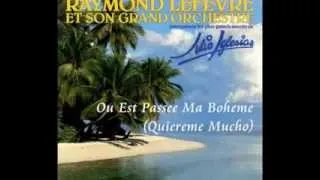 Raymond Lefèvre - Ou Est Passee Ma Boheme (Quiereme Mucho)