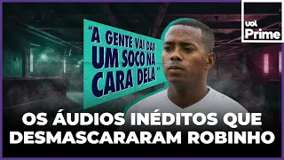 ÁUDIOS DE ROBINHO: OS GRAMPOS INÉDITOS QUE CONDENARAM O JOGADOR EM CASO DE ESTUPRO