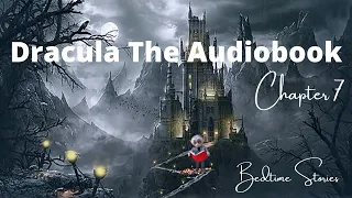 🧛‍♀️Bram Stoker's Dracula - Chapter 7 Audiobook🧛‍♀️