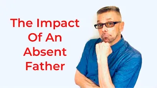 The IMPACT Of An ABSENT Father (Ask A Shrink)