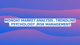 MONDAY MARKET ANALYSIS , TRENDLINE , PSYCHOLOGY ,RISK MANAGEMENT