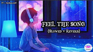 Feel the song (Slowed+Reverb) | Trending Mashup Song | farhan_lofi #lofi 