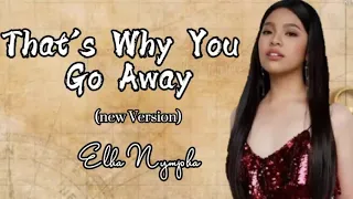 THAT'S WHY YOU GO AWAY -Ella Nypha-new version(lyrics)