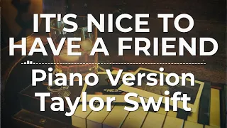 It’s Nice To Have A Friend (Piano Version) - Taylor Swift | Lyric Video