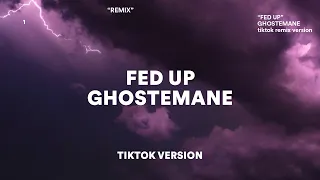 GHOSTEMANE - Fed Up (TikTok Remix) "What the f*ck is that? Fed up, I'm fed up, ayy"