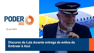 Discurso de Lula durante entrega de aviões da Embraer à Azul