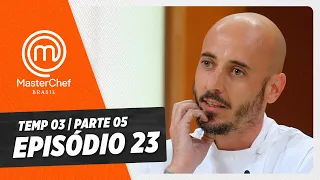 EPISÓDIO 23 - 5/5: Quartas de final!  | TEMP 03 [HD]| MASTERCHEF BRASIL