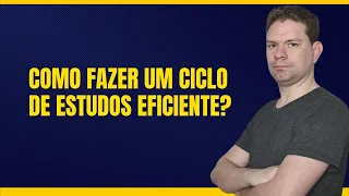 COMO FAZER UM CICLO DE ESTUDOS EFICIENTE?