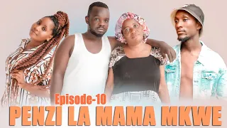 PENZI LA MAMA MKWE ((((EPISODE 10)))#MR CHEUSI