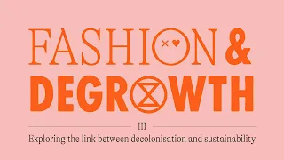 Fashion & Degrowth - Exploring the link between decolonisation and sustainability in fashion