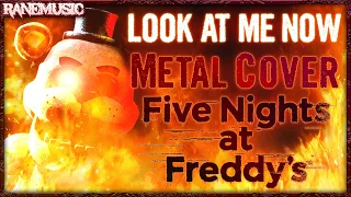 Look at me now (Metal Cover) Five nights at Freddys song