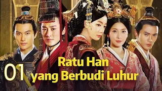 Ratu Han yang Berbudi Luhur 01丨The Virtuous Queen of Han 01