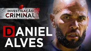 DANIEL ALVES - INVESTIGAÇÃO CRIMINAL